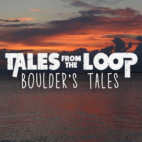 Boulder&#39;s Tales - Tales From The Loop